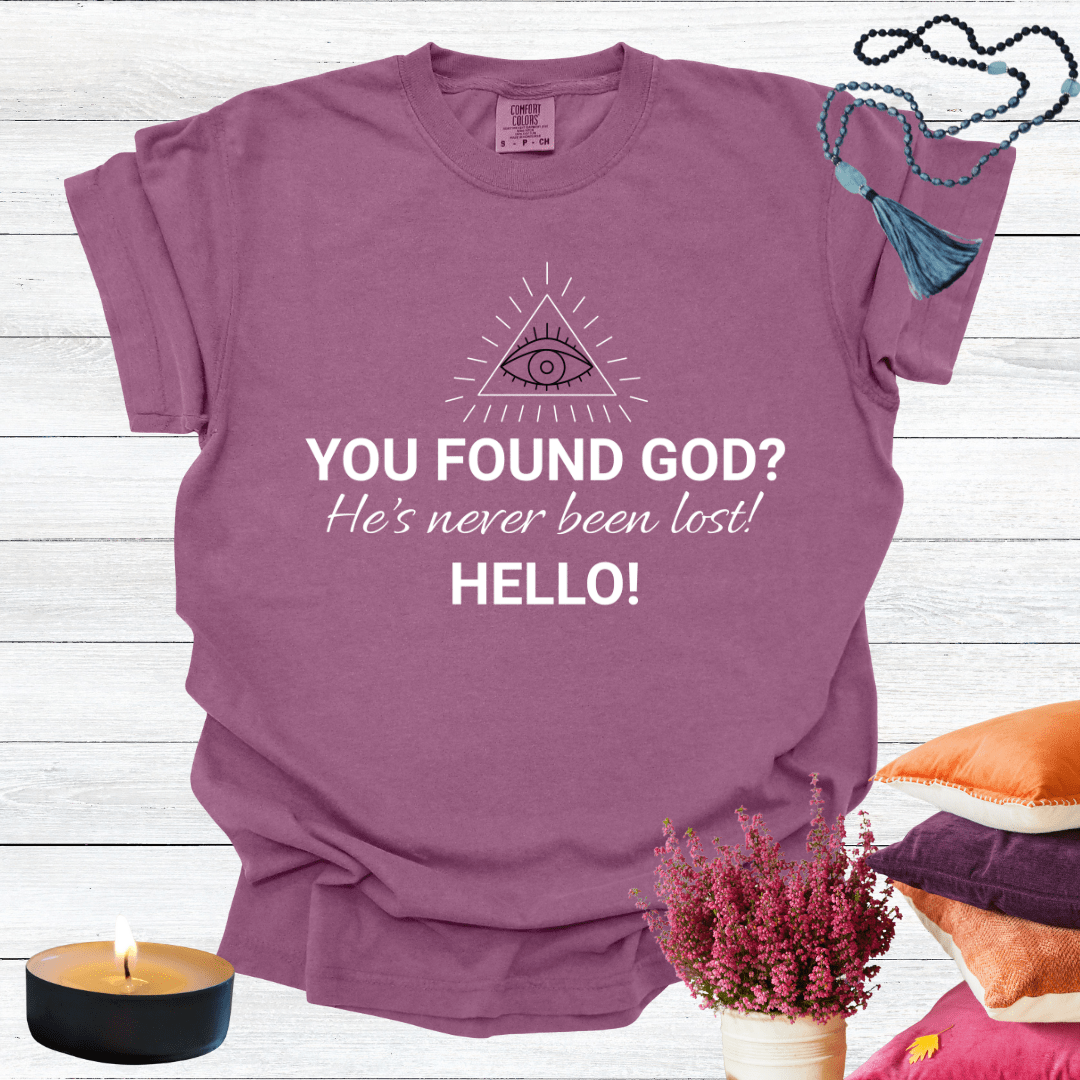 You've Found God? He's Never Been Lost. Hello! T-Shirt