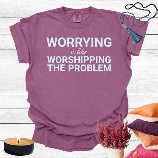 Worrying is Like Worshipping the Problem T-shirt