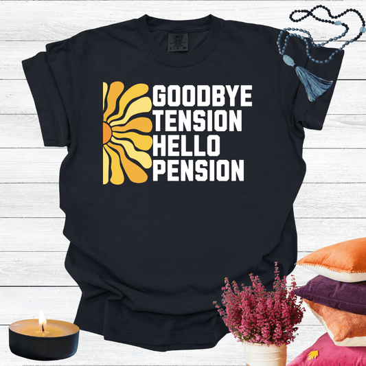 Goodbye Tension Hello Pension T-Shirt