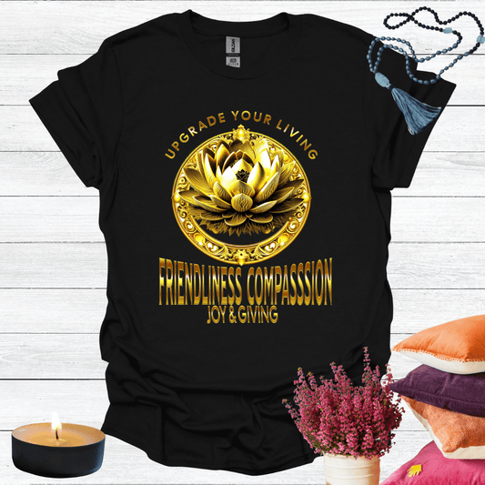 Upgrade Your Living Friendliness Compassion Joy Giving T-Shirt