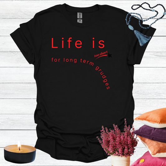 Life is Too Short For Long Term Grudges T-Shirt