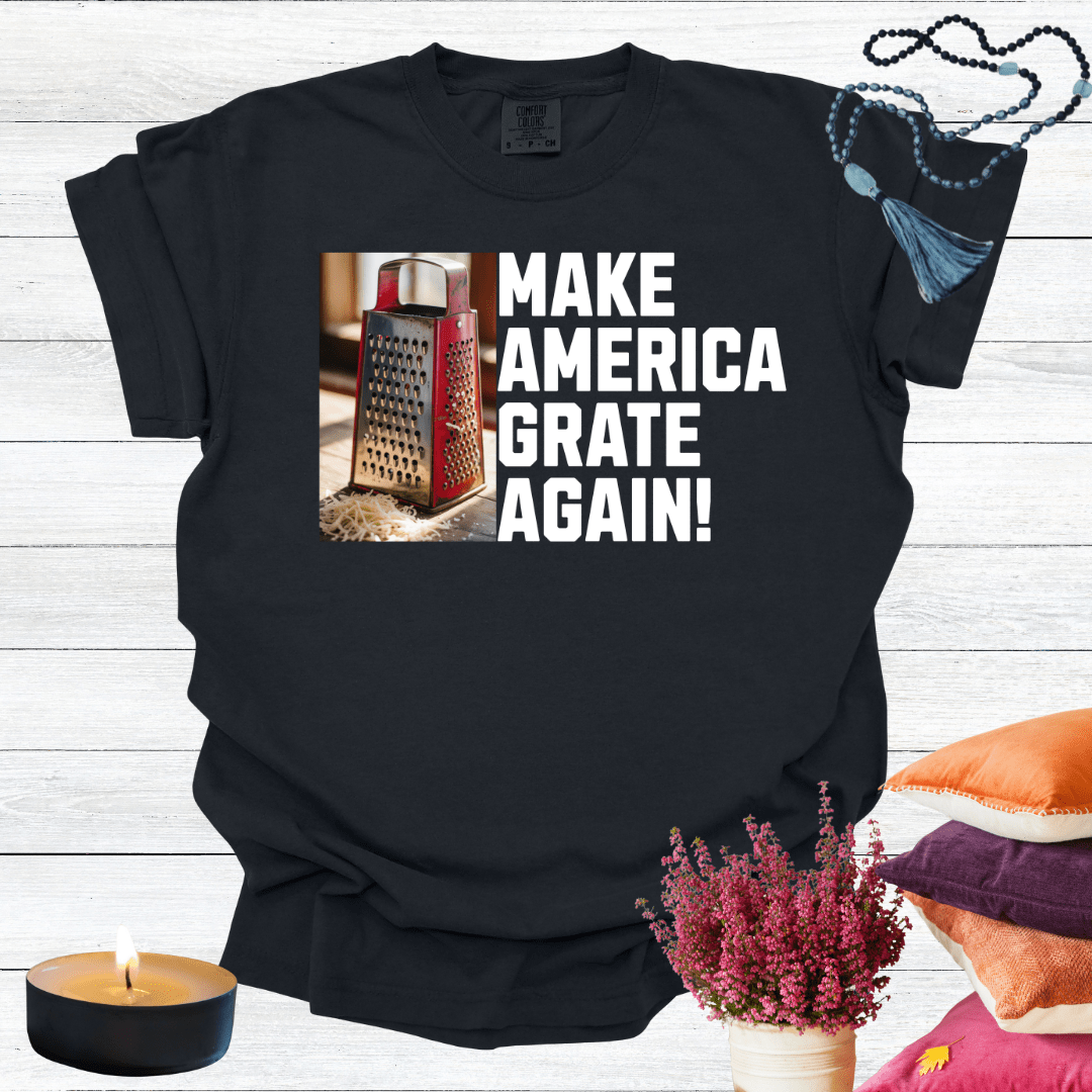 Make America Grate Again T-Shirt