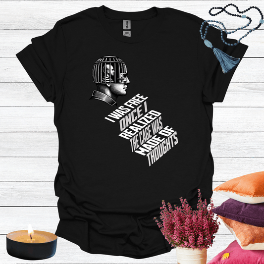 I Was Free Once I Realized the Cage Was Made of Thoughts T-Shirt