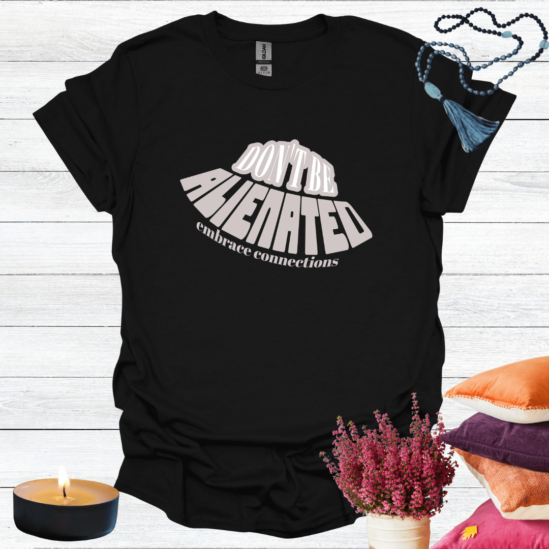 Don't Be Alienated T-Shirt