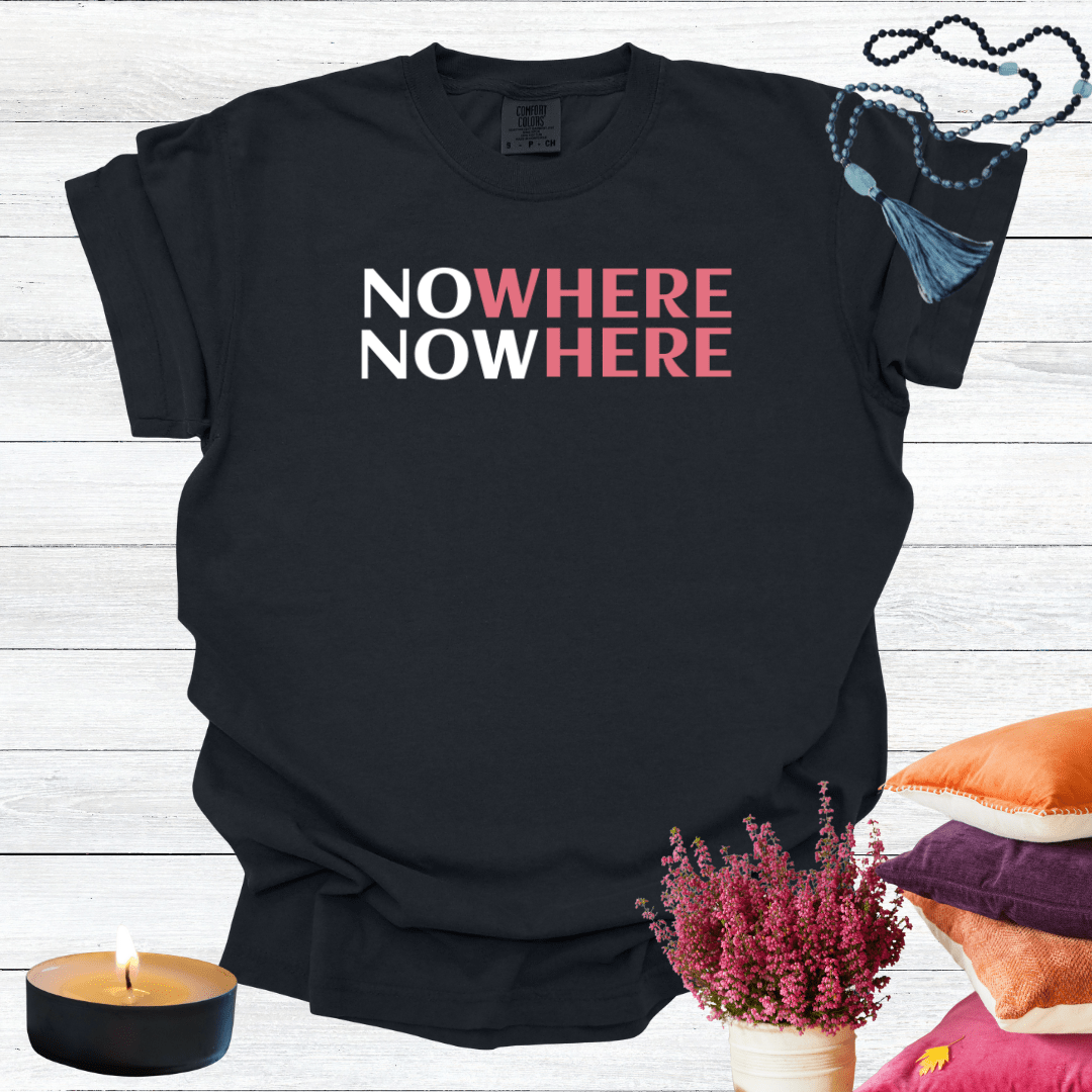 Nowhere Now Here T-shirt