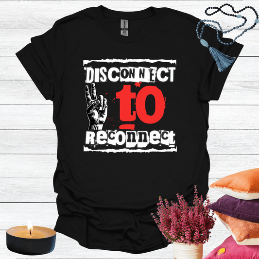 Disconnect to Reconnect T-Shirt