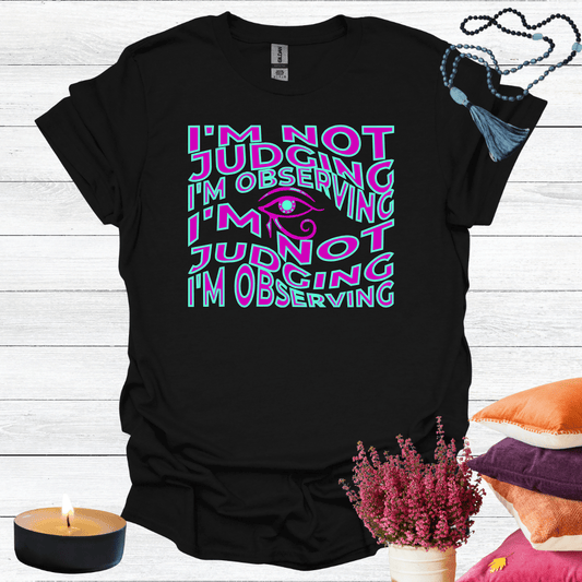 I'm Not Judging I'm Observing T-Shirt
