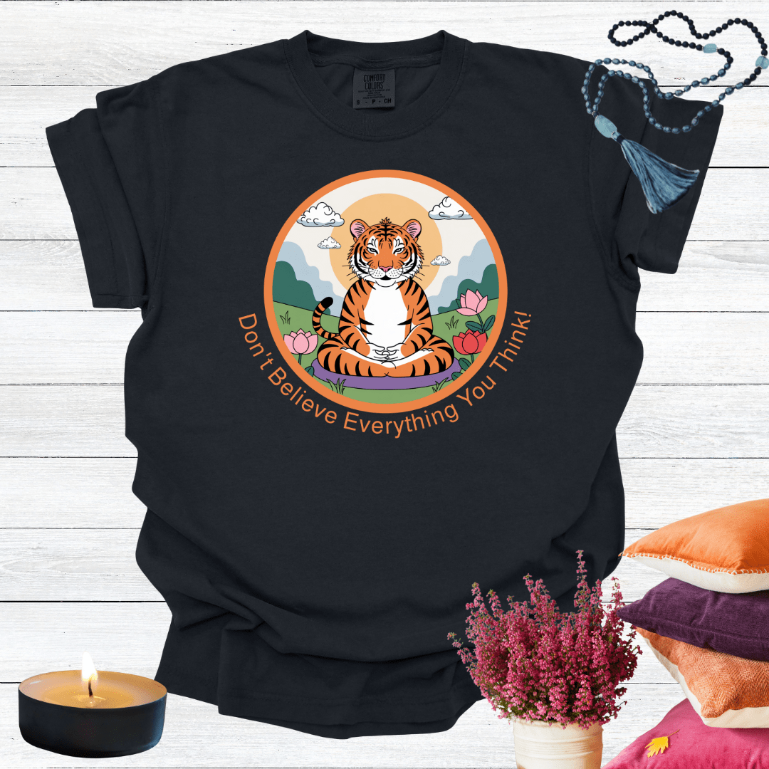 Don't Believe Everything You Think T-shirt