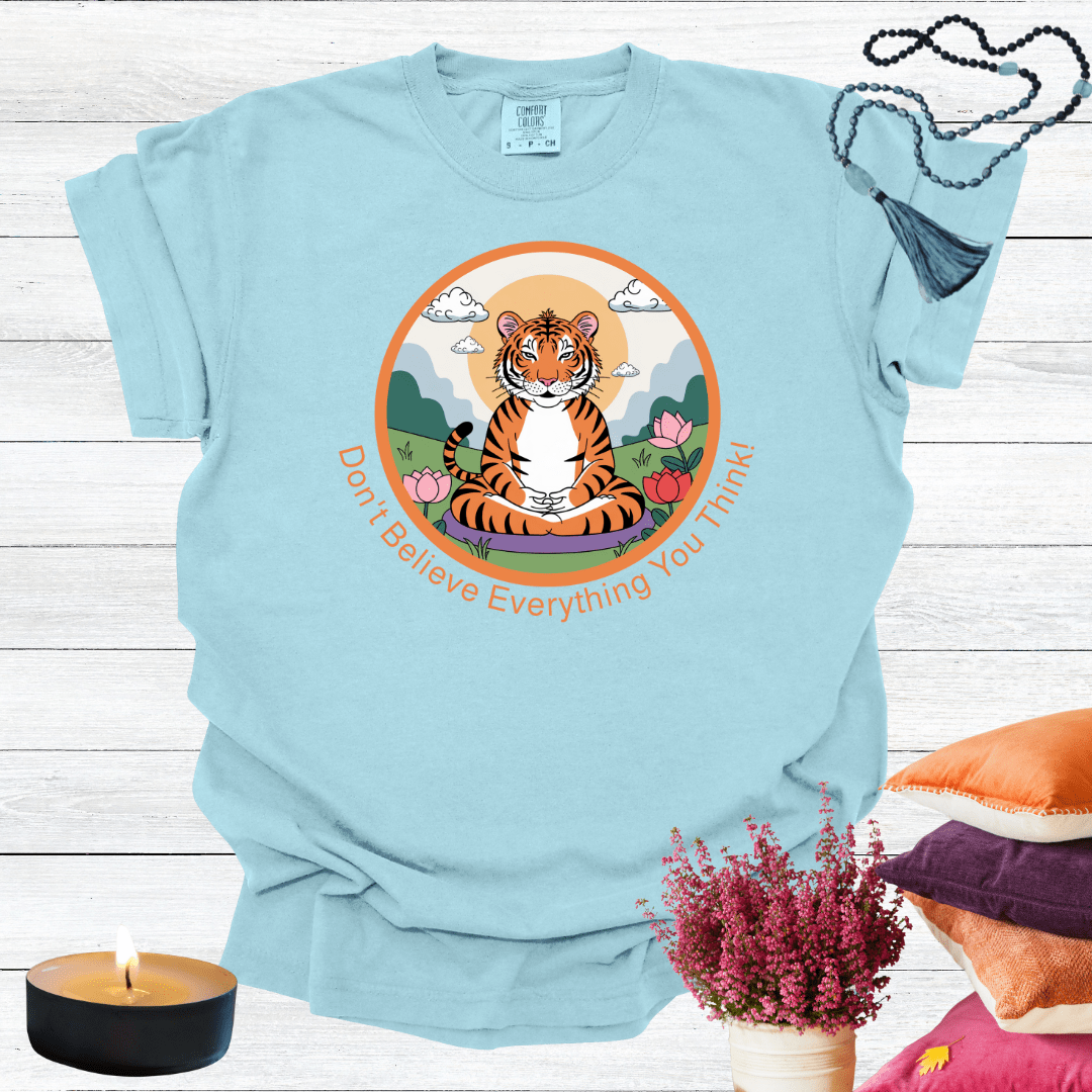 Don't Believe Everything You Think T-shirt