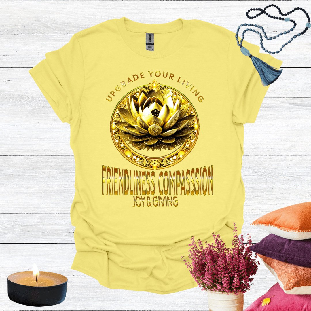 Upgrade Your Living Friendliness Compassion Joy Giving T-Shirt