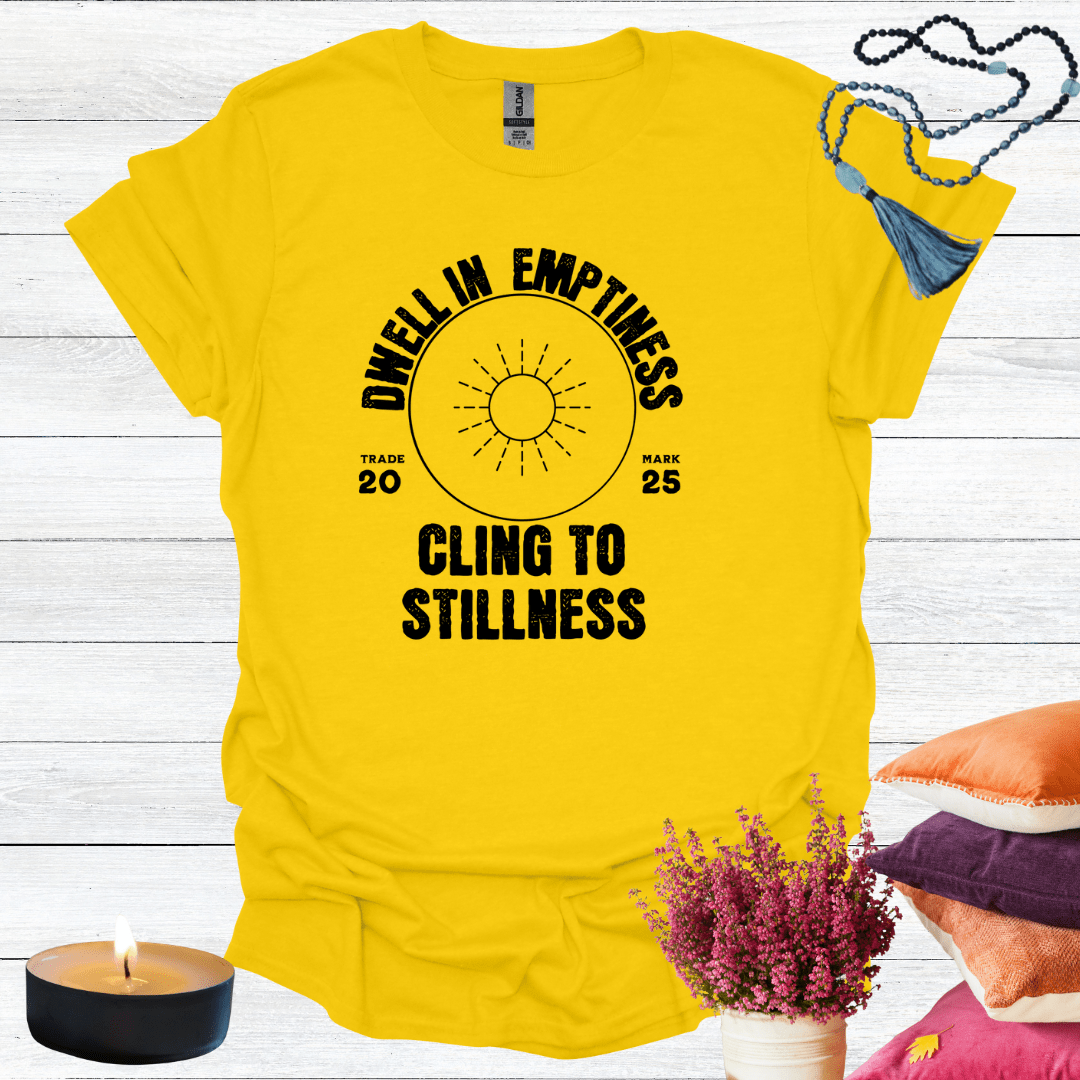Dwell in Emptiness Cling to Stillness T-Shirt