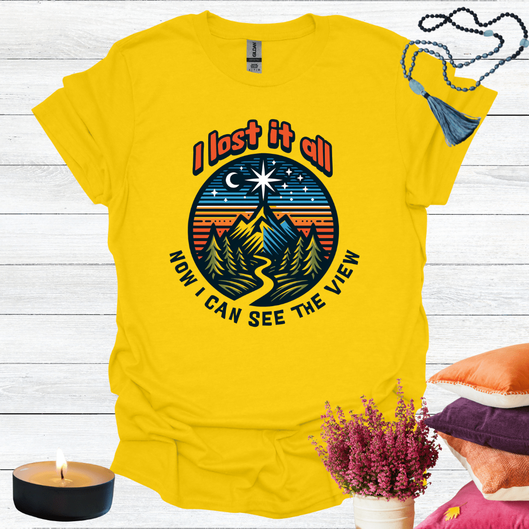 I Lost it All Now I Can See the View T-Shirt