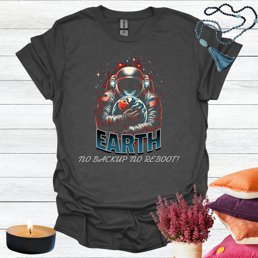Earth No Back Up No Reboot T-Shirt