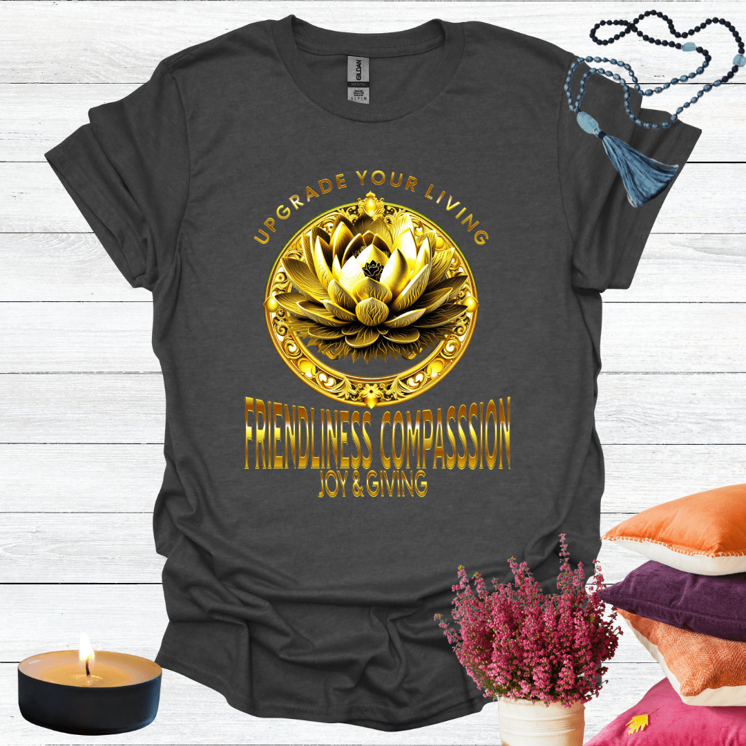 Upgrade Your Living Friendliness Compassion Joy Giving T-Shirt