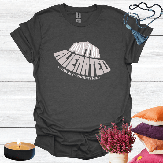 Don't Be Alienated T-Shirt