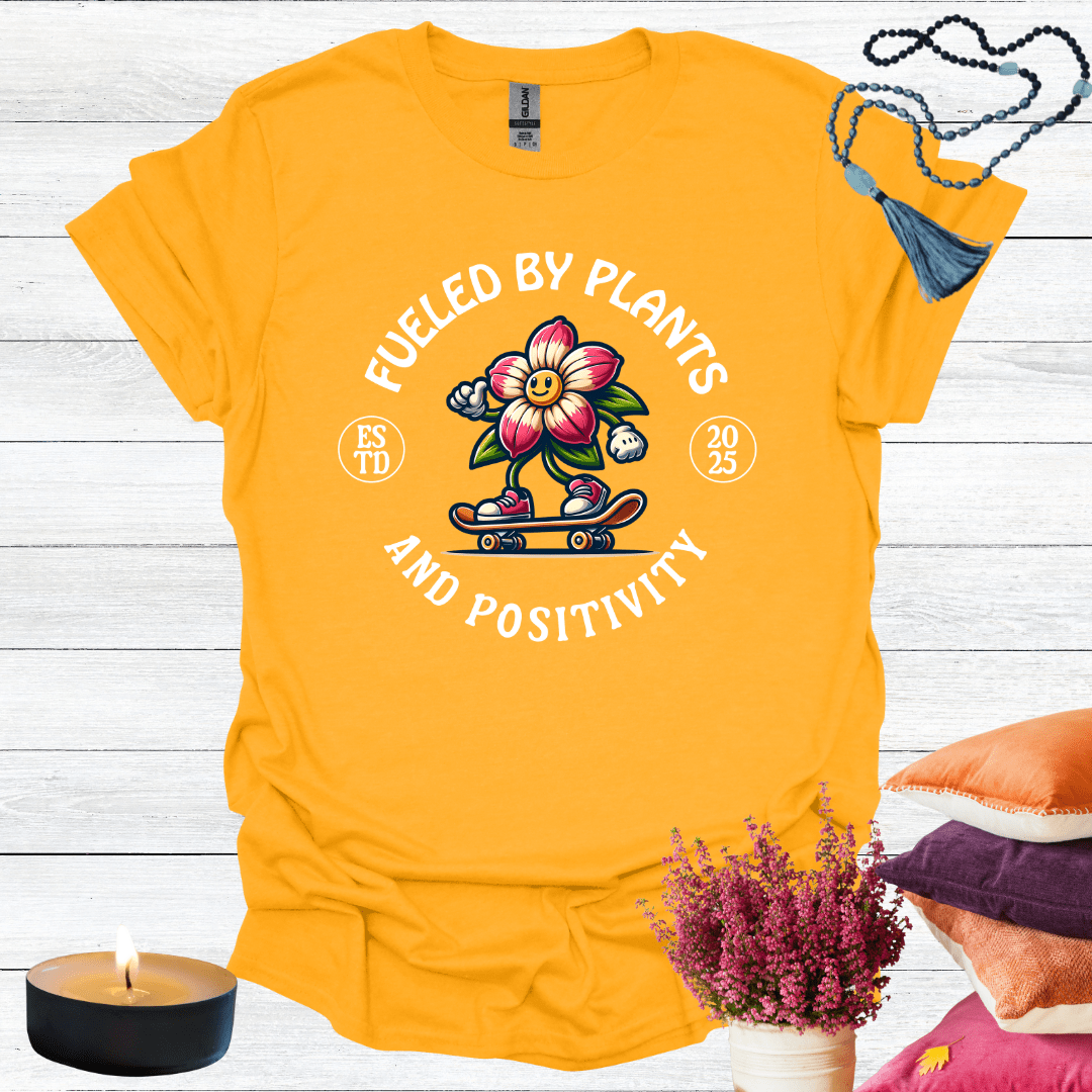 Fueled By Plants and Positivity T-Shirt