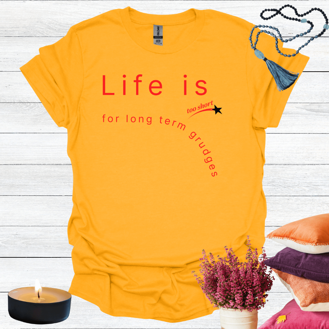 Life is Too Short For Long Term Grudges T-Shirt