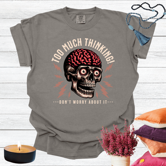Too Much Thinking - Don't Worry About it T-shirt