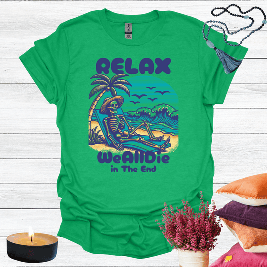 Relax We All Die in the End T-Shirt
