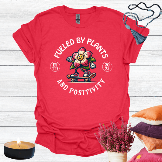 Fueled By Plants and Positivity T-Shirt