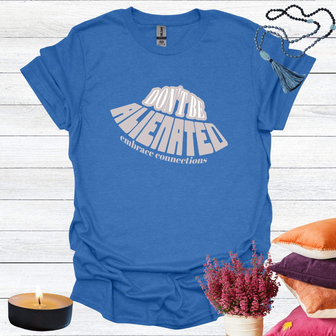 Don't Be Alienated T-Shirt