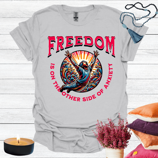 Freedom is the other side of Anxiety T-Shirt