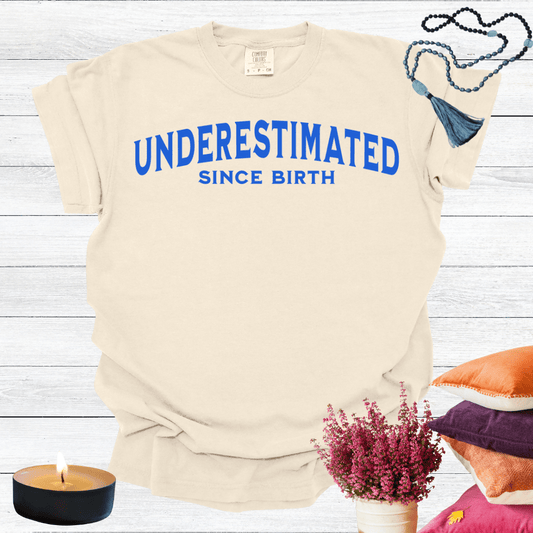 Underestimated Since Birth T-shirt