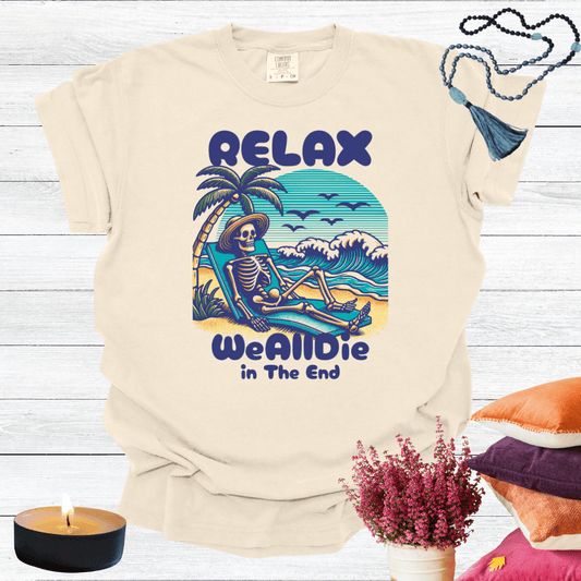Relax We All Die in the End T-shirt