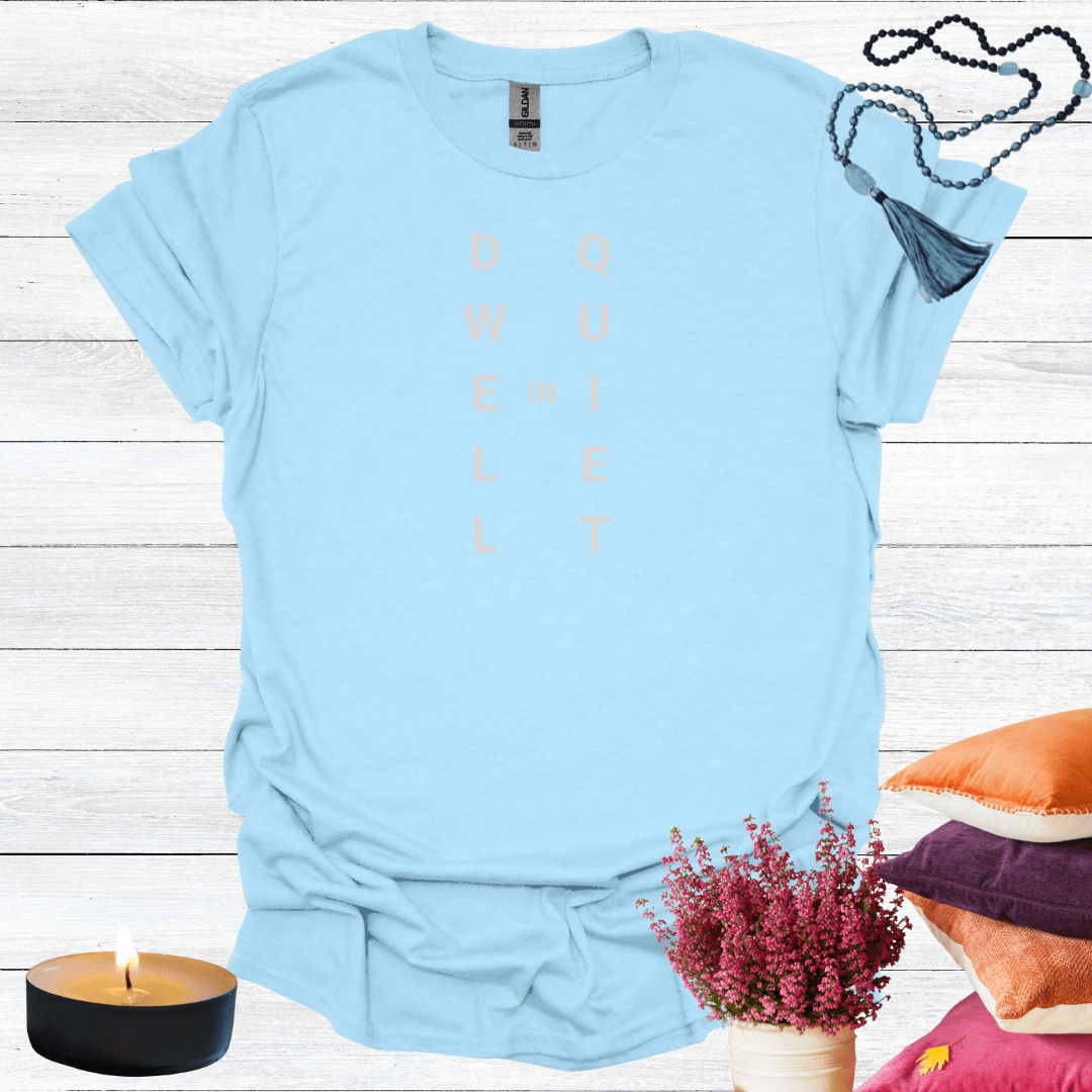 Dwell in Quiet T-Shirt