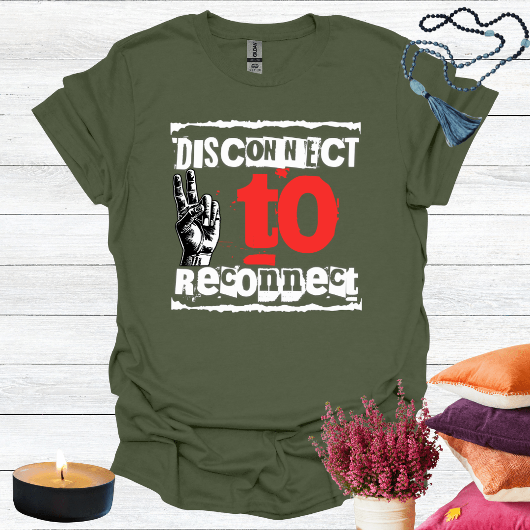 Disconnect to Reconnect T-Shirt