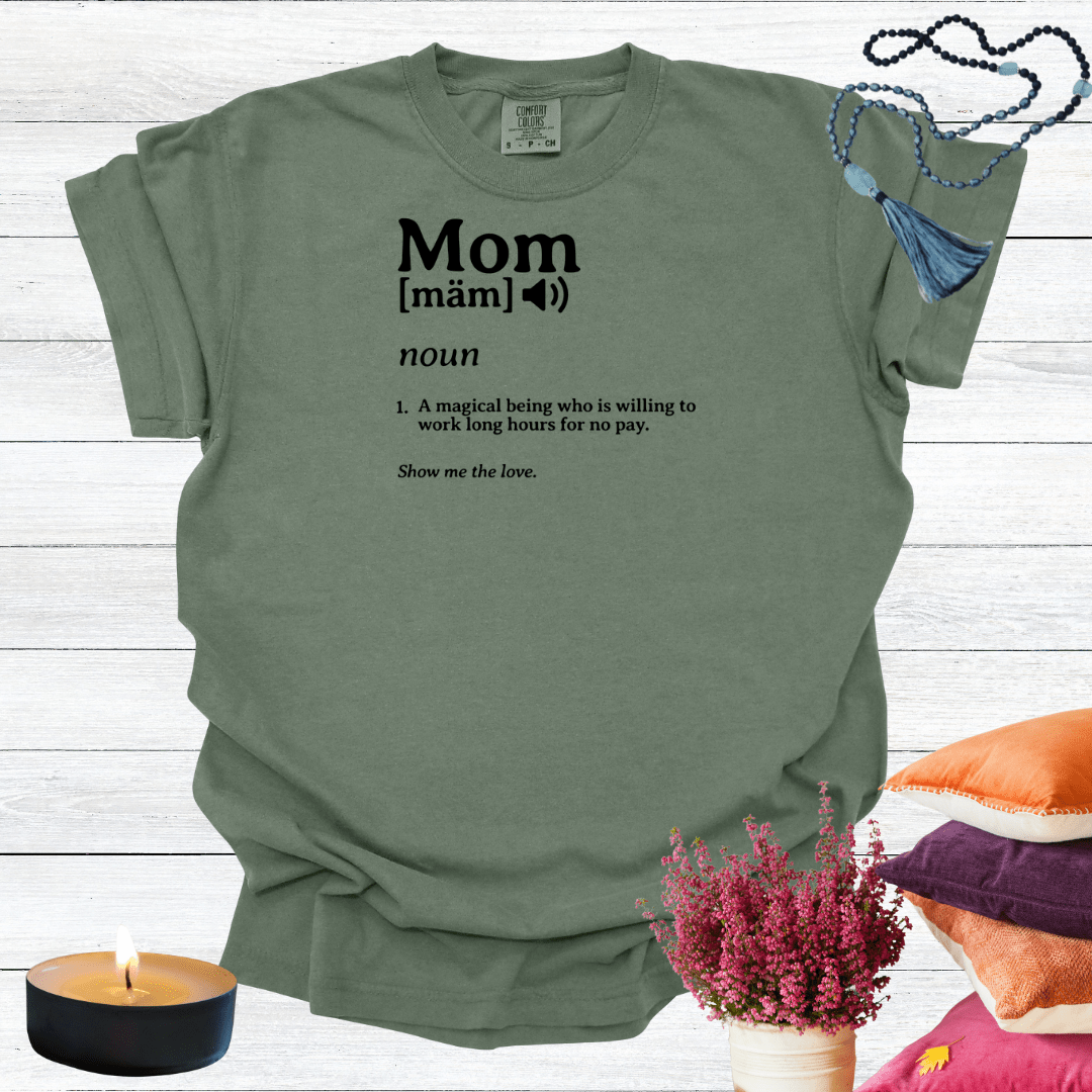 Mom - A Magical Being Who is Willing to Work Long Hours for No Pay T-shirt