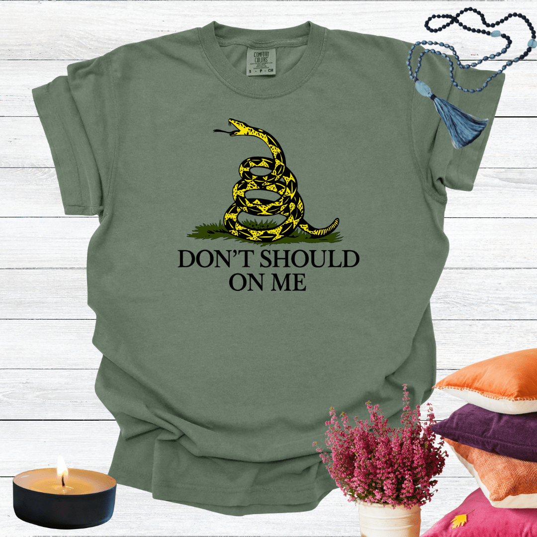 Don't Should on Me T-shirt