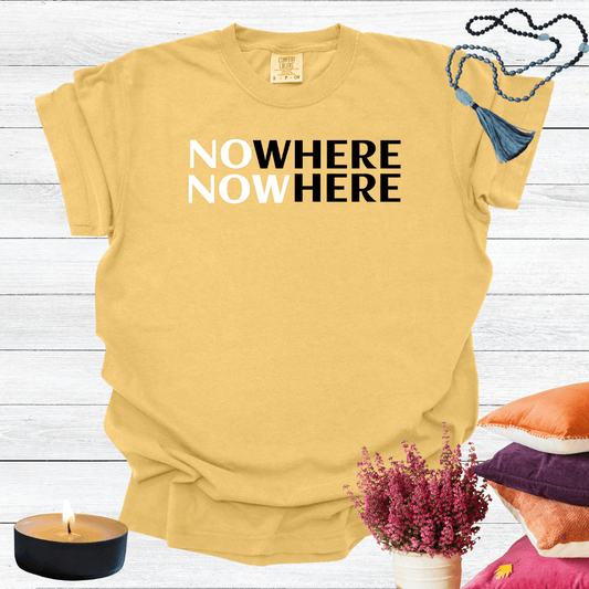 Nowhere Now Here T-shirt