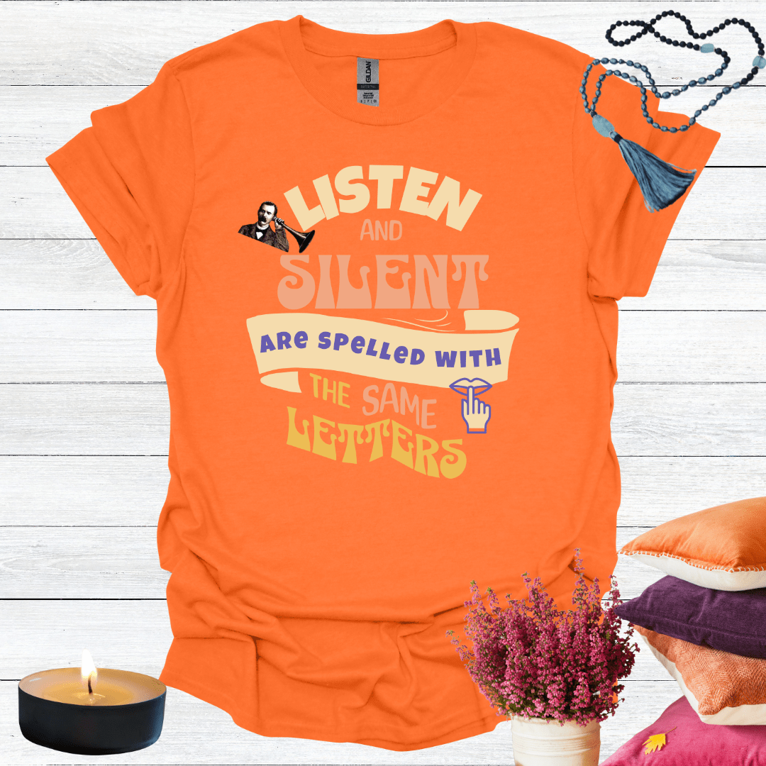 Listen and Silent are Spelled With the Same Letter T-Shirt