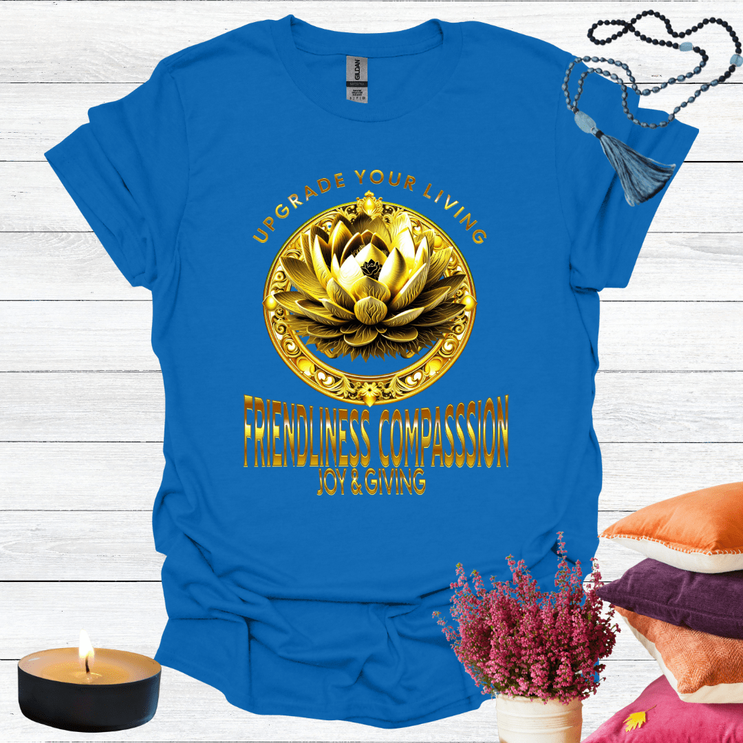 Upgrade Your Living Friendliness Compassion Joy Giving T-Shirt