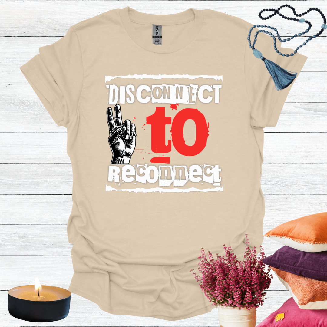 Disconnect to Reconnect T-Shirt