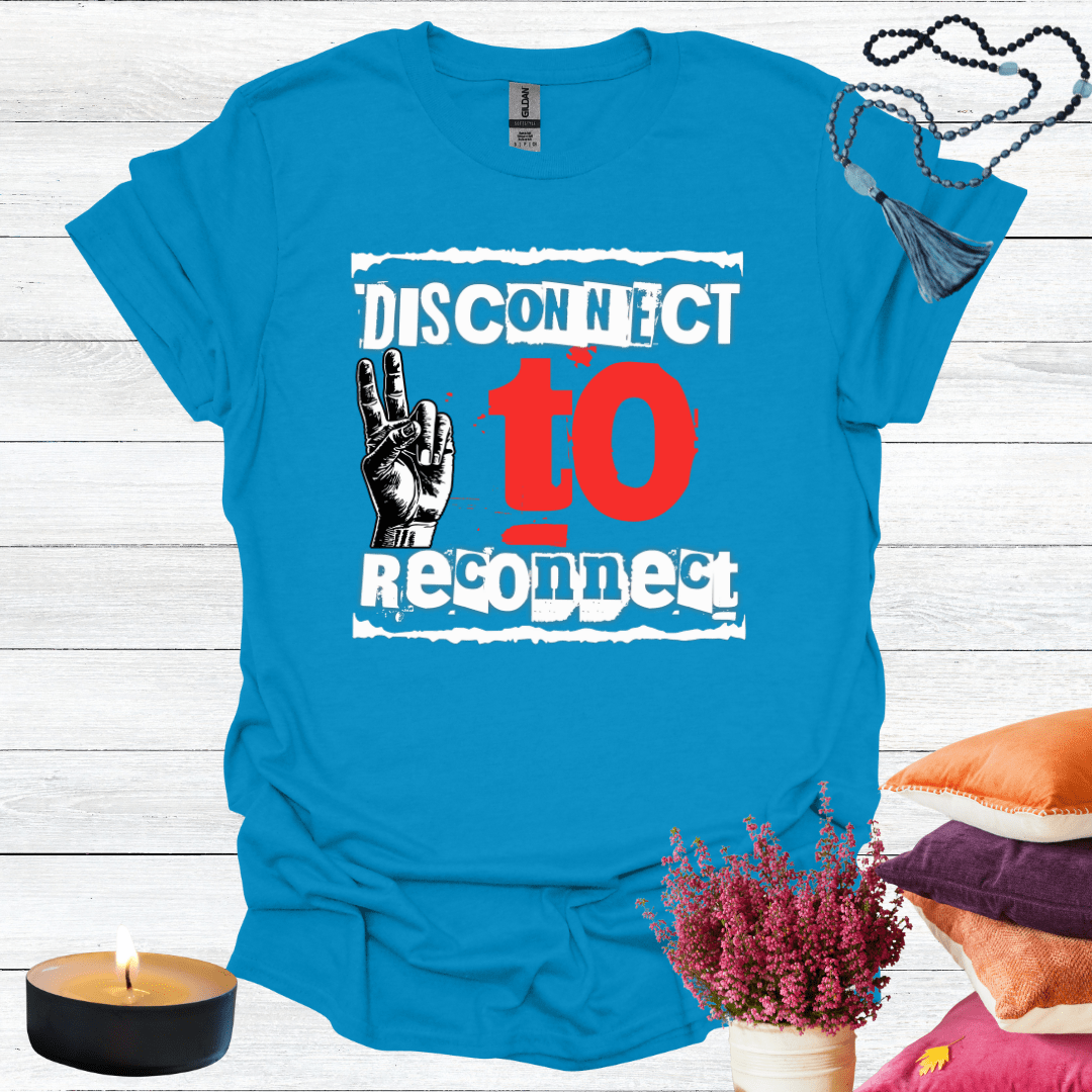 Disconnect to Reconnect T-Shirt