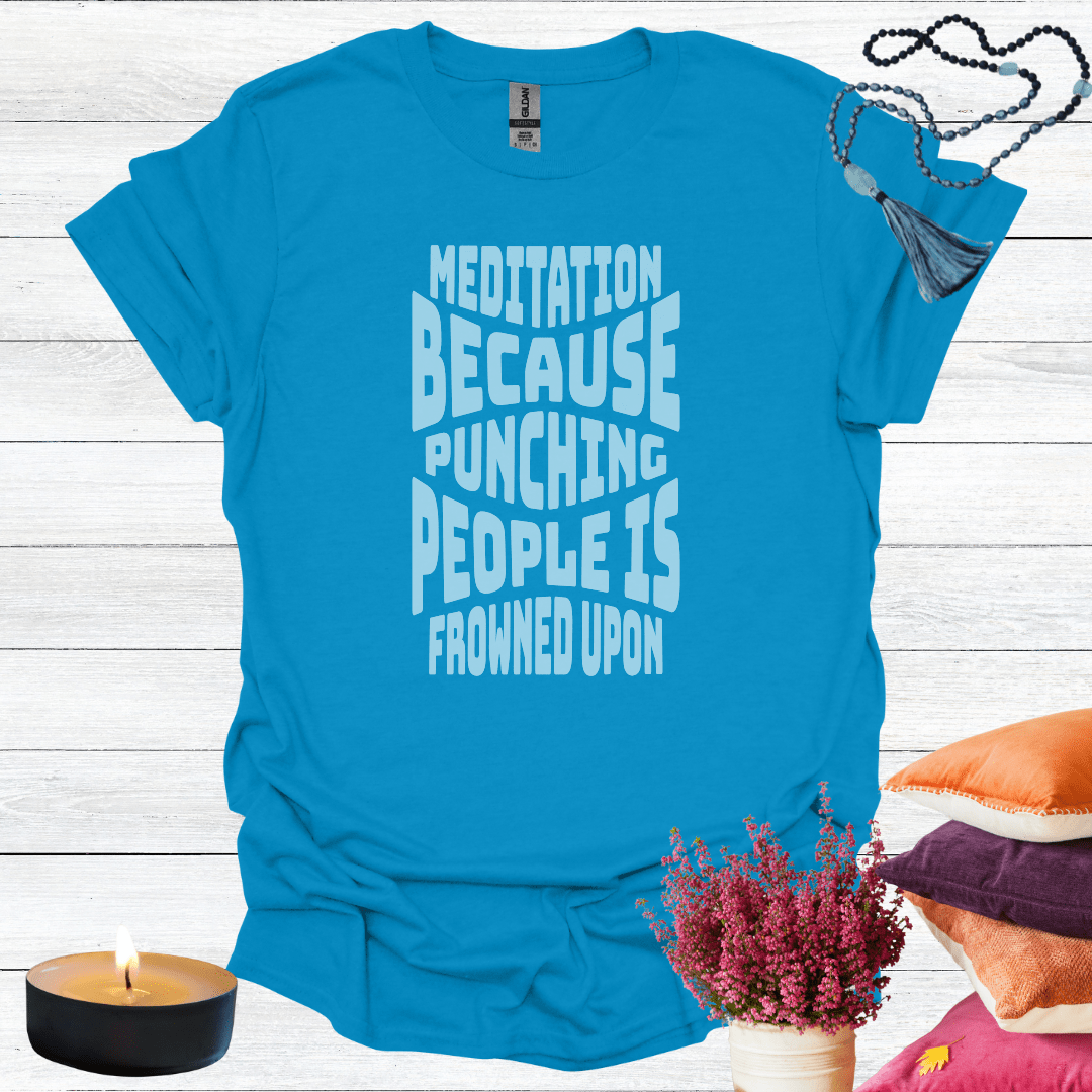 Meditation Because Punching People is Frowned Upon T-Shirt