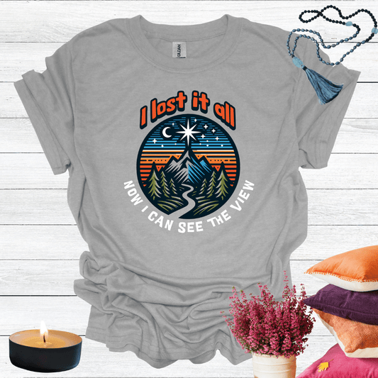 I Lost it All Now I Can See the View T-Shirt