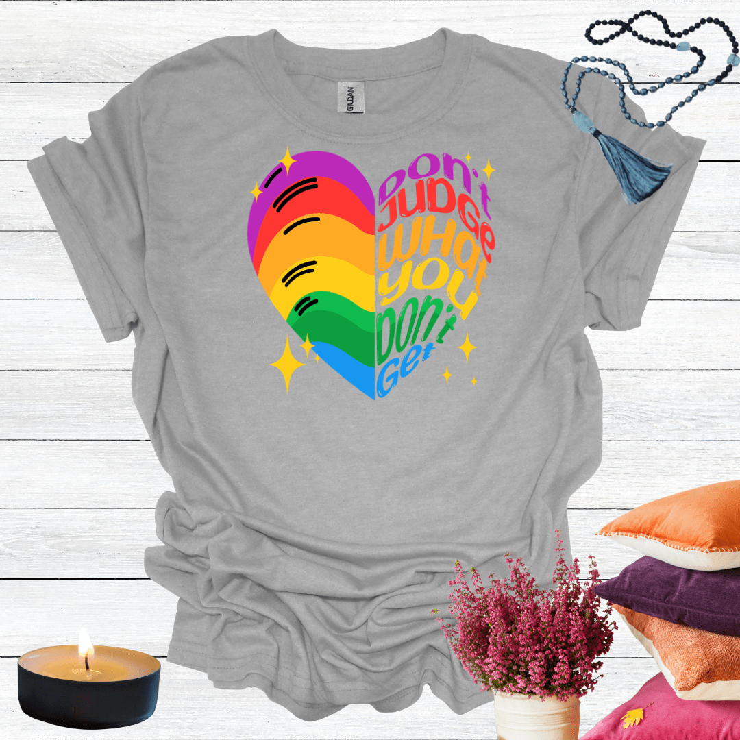 Don't Judge What You Don't Get T-Shirt