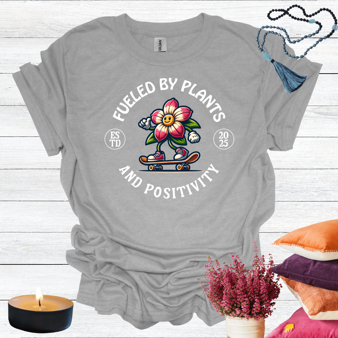 Fueled By Plants and Positivity T-Shirt