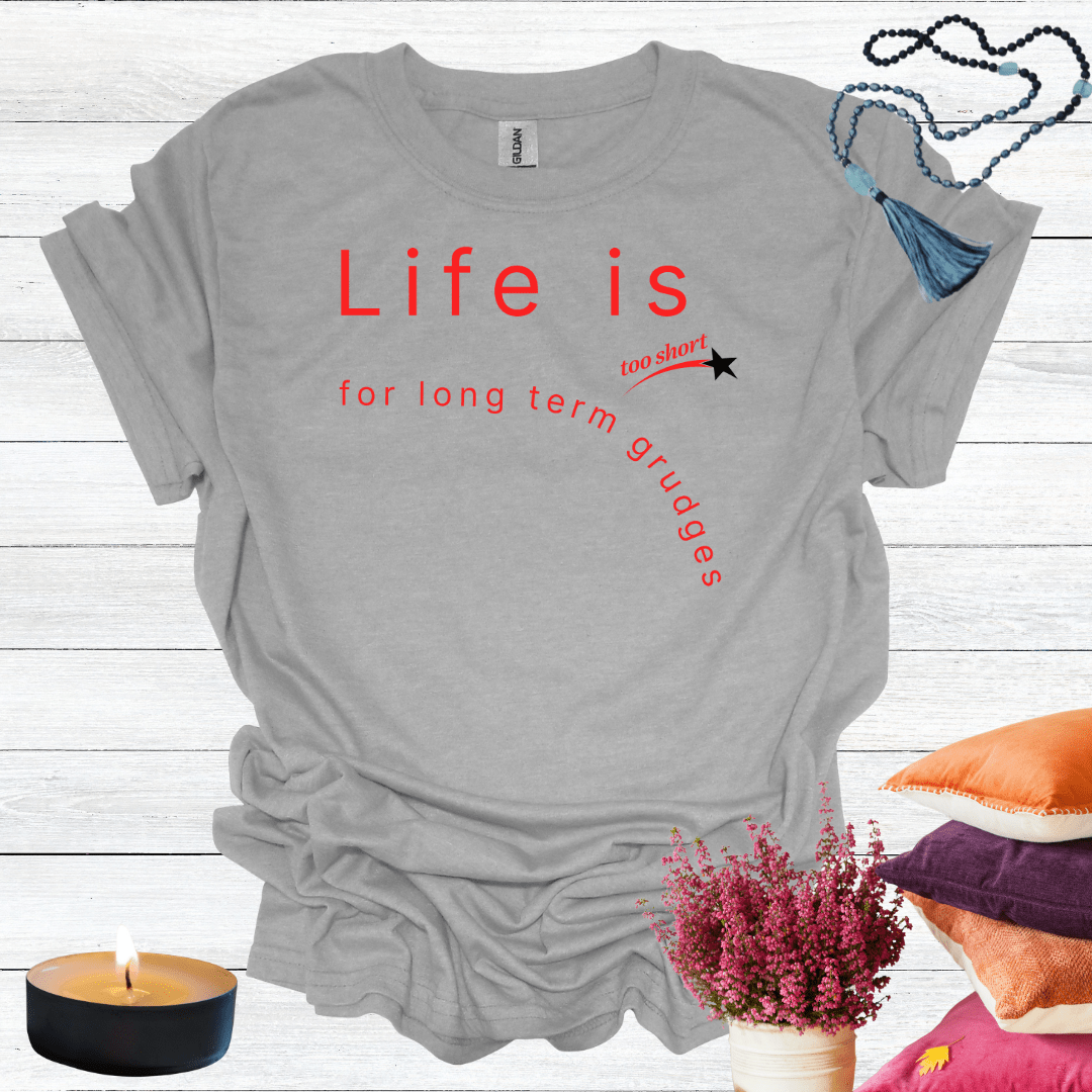 Life is Too Short For Long Term Grudges T-Shirt