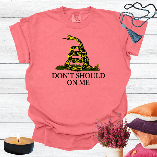 Don't Should on Me T-shirt