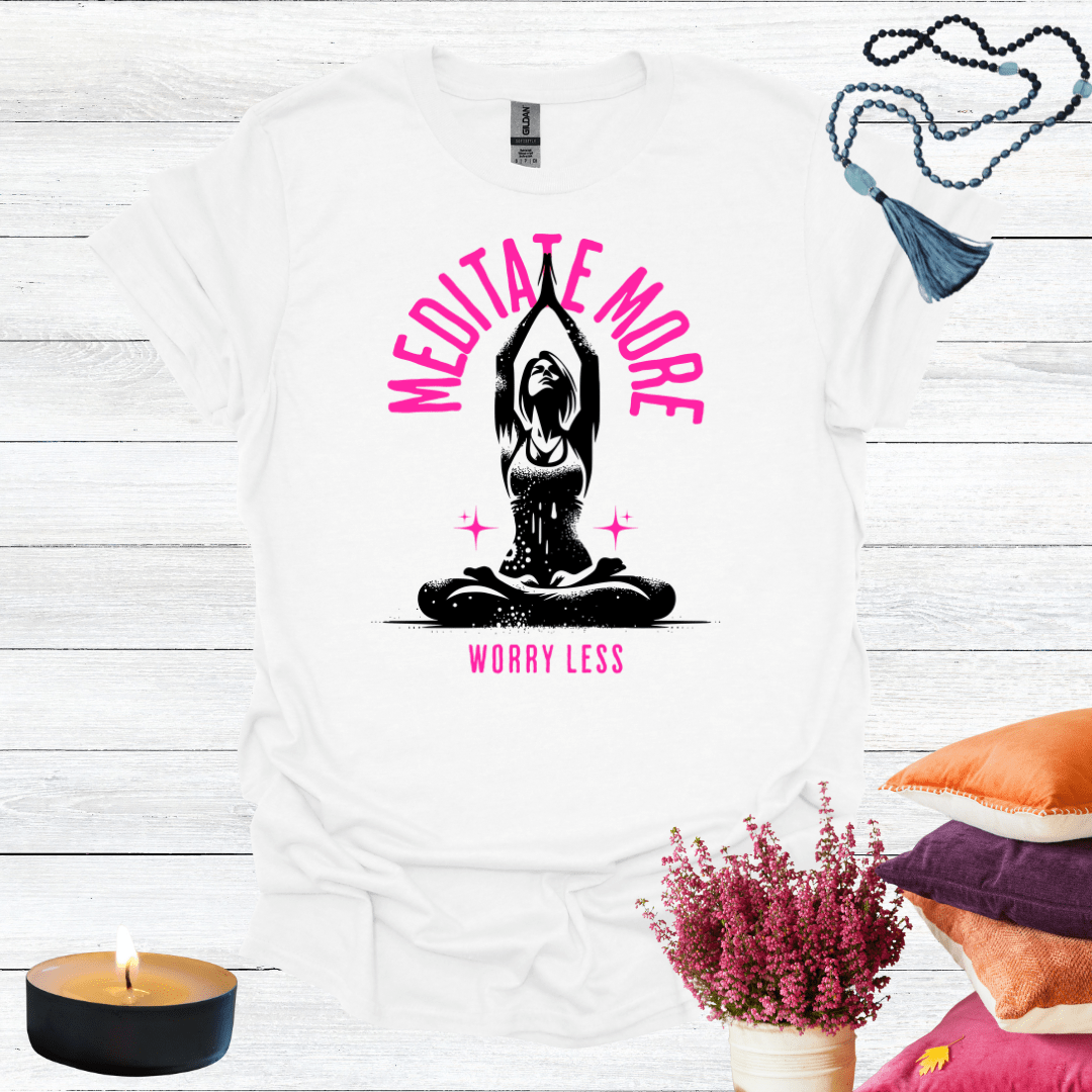 Meditate More Worry Less T-Shirt