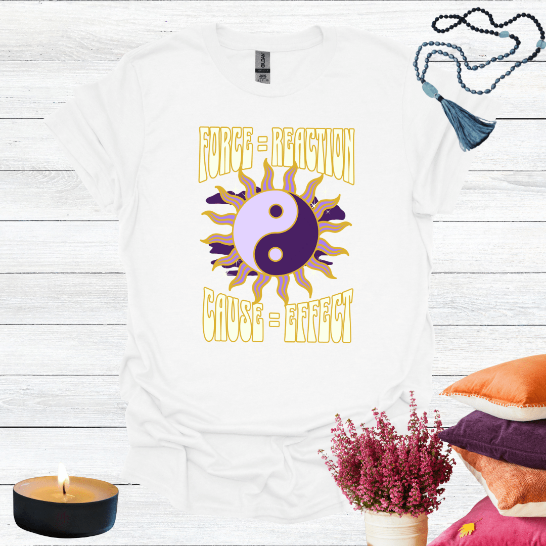 Force = Reaction Cause = Affect 2 T-Shirt