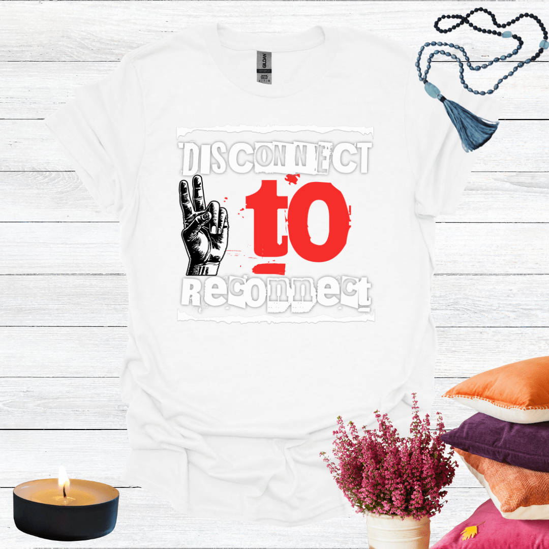 Disconnect to Reconnect T-Shirt