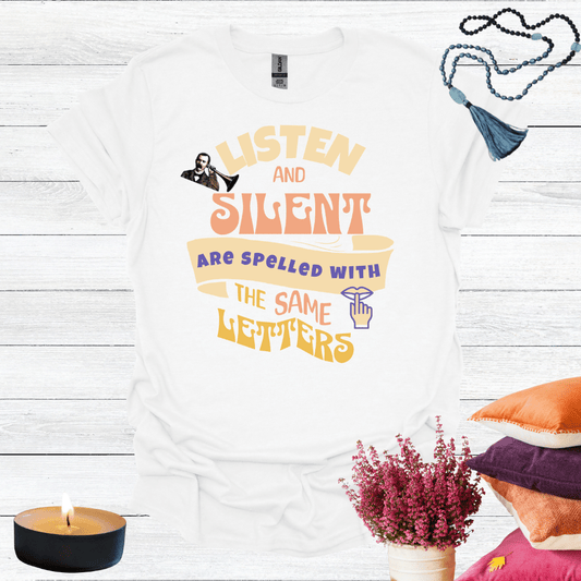 Listen and Silent are Spelled With the Same Letter T-Shirt