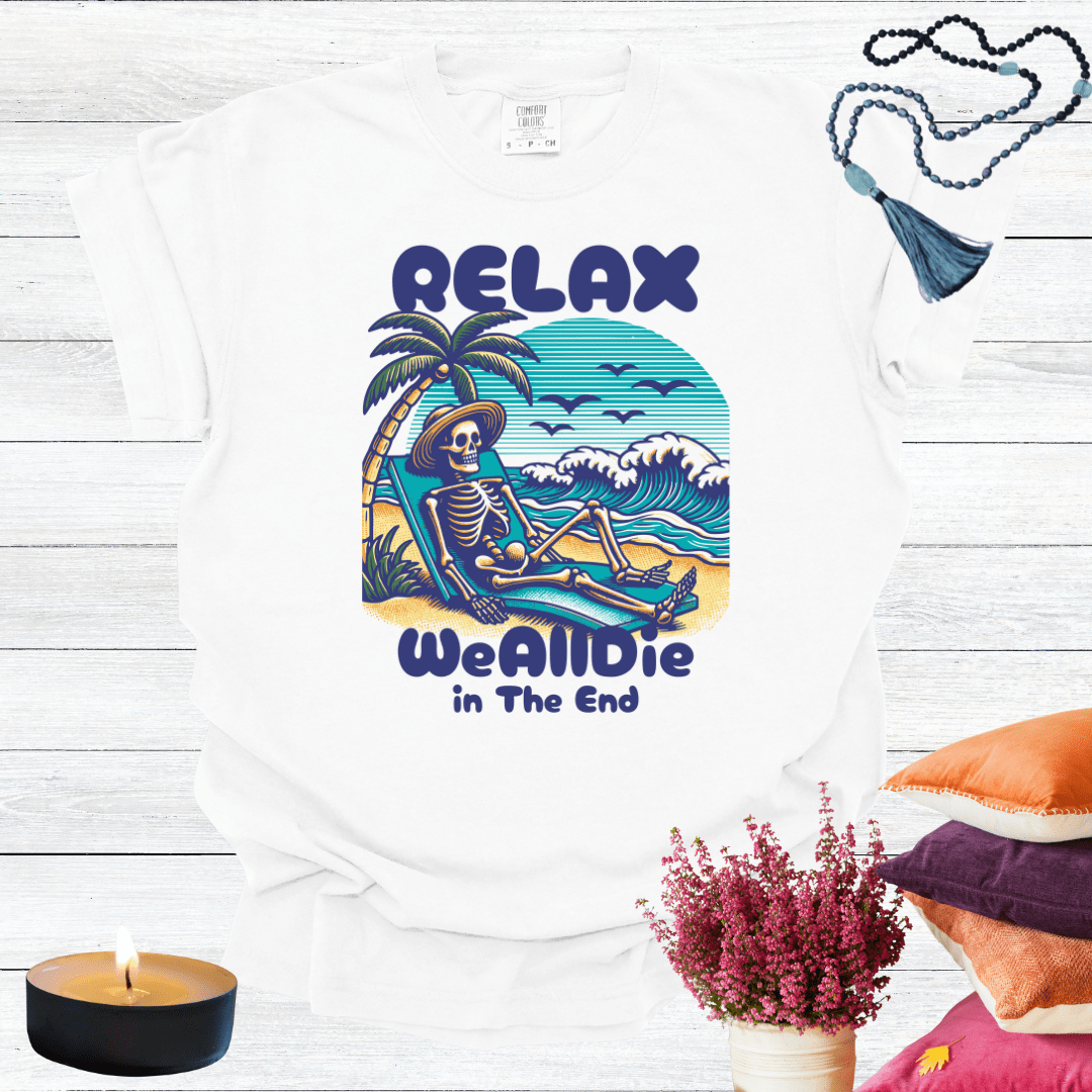 Relax We All Die in the End T-shirt