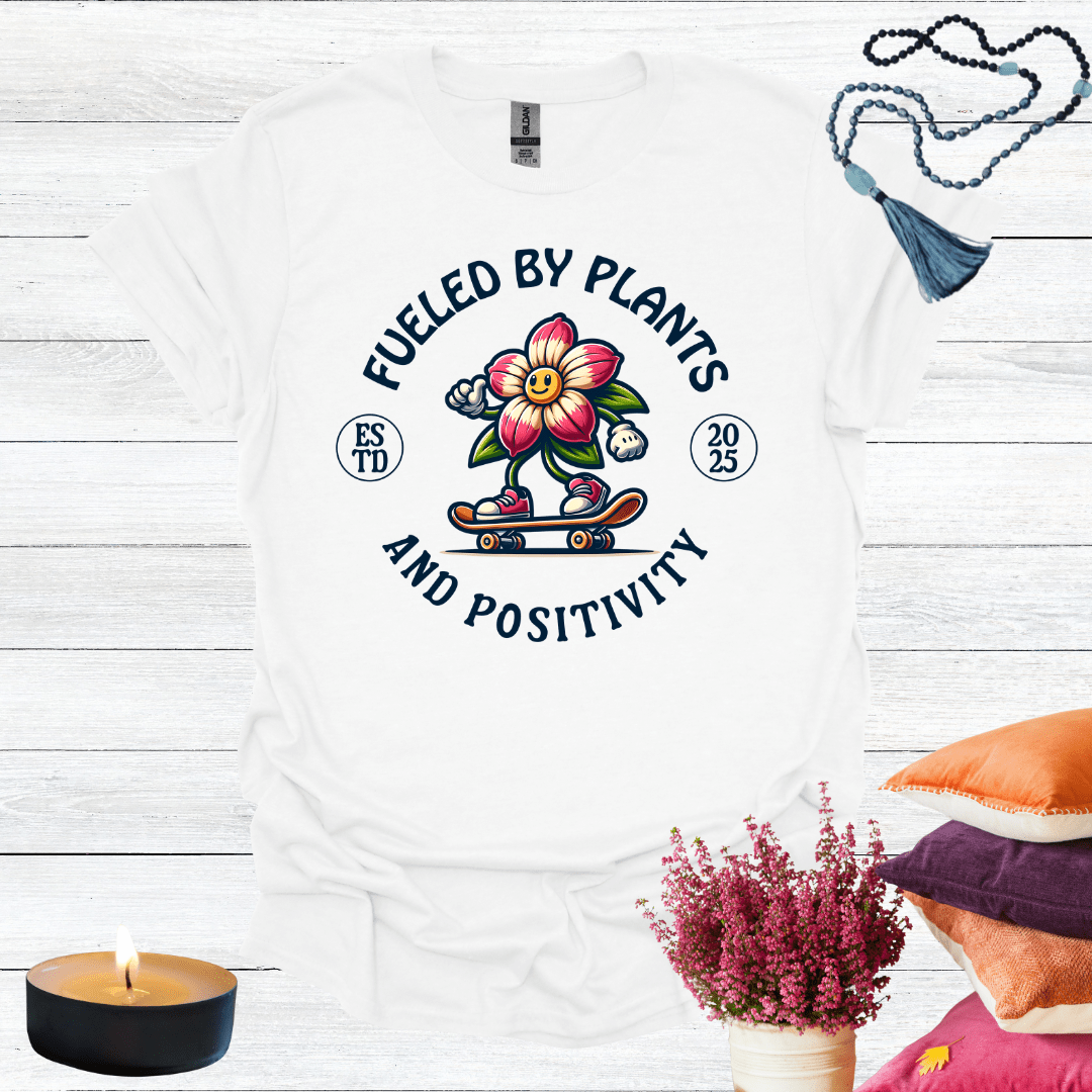 Fueled By Plants and Positivity T-Shirt