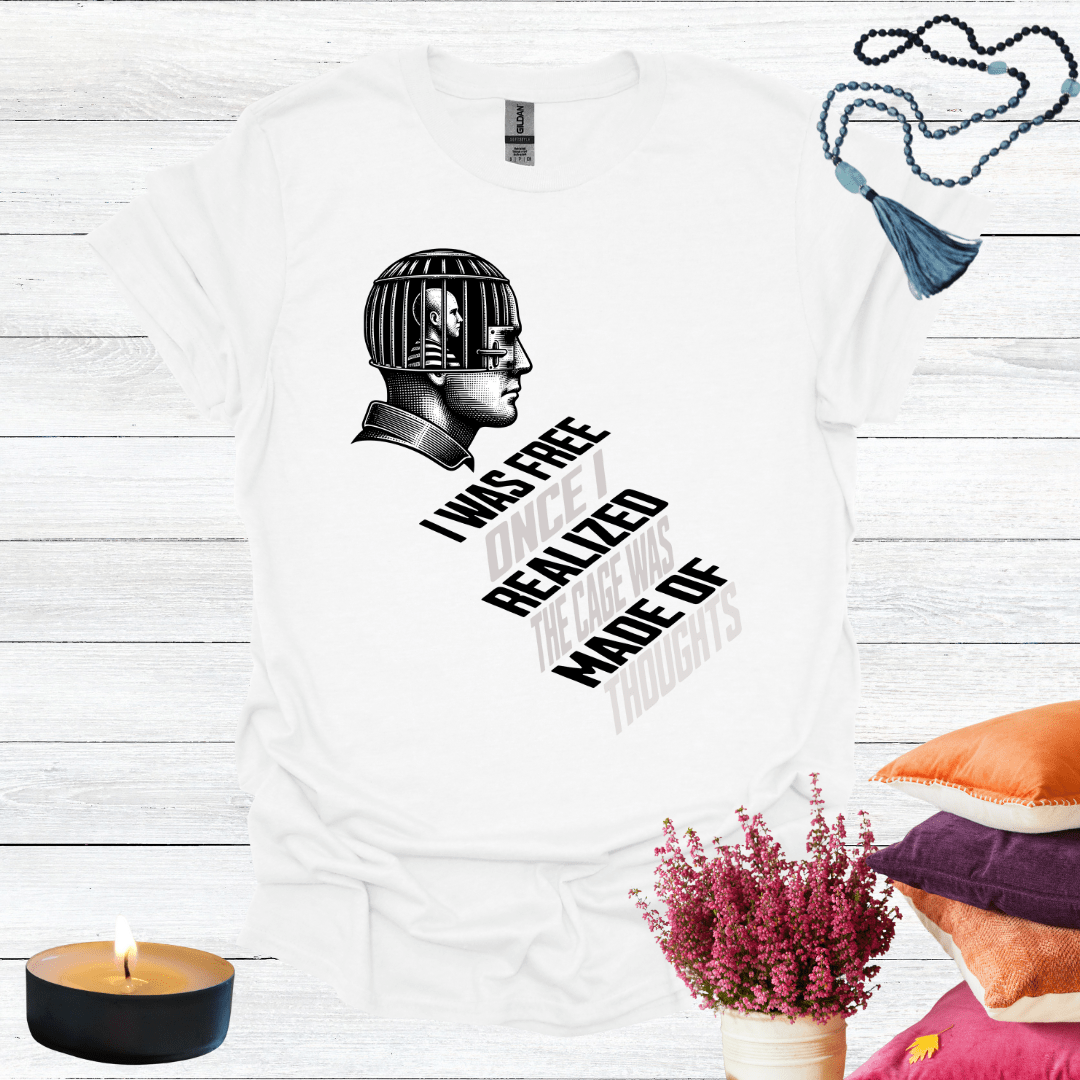 I Was Free Once I Realized the Cage Was Made of Thoughts T-Shirt